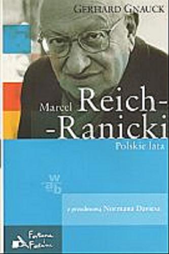 Okładka książki Marcel Reich-Ranicki : polskie lata / Gerhard Gnauck ; [z przedm. Normana Daviesa].