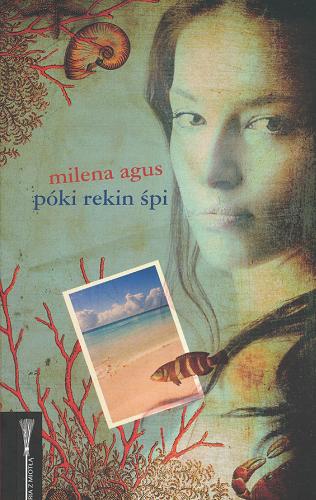 Okładka książki Póki rekin śpi /  Milena Agus ; przeł. [z wł.] Monika Woźniak.