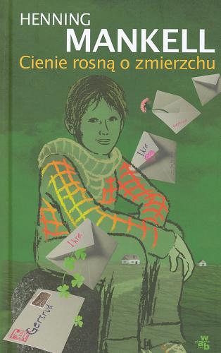 Okładka książki Cienie rosną o zmierzchu /  Henning Mankell ; przeł. [ze szw.] Magdalena Mikołajczyk.