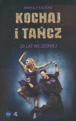 Okładka książki Kochaj i tańcz : 20 lat wcześniej / Manula Kalicka.