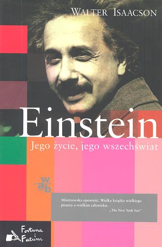 Okładka książki Einstein : jego życie, jego wszechświat / Walter Isaacson ; przełożył Jarosław Skoeroński.
