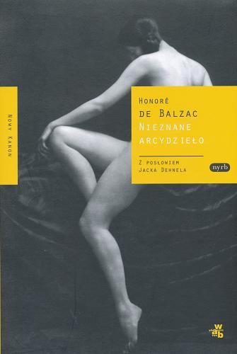 Okładka książki Nieznane arcydzieło / Honoré De Balzac ; z posł. Jacka Dehnela ; przeł. Julian Rogoziński.
