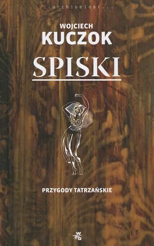 Okładka książki Spiski : przygody tatrzańskie / Wojciech Kuczok.