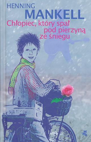 Okładka książki Cykl o Joelu 3 Chłopiec, który spał pod pierzyną ze śniegu / Henning Mankell ; tł. Paulina Rosińska.