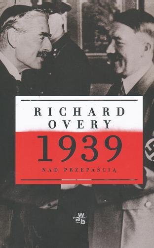 Okładka książki 1939 : nad przepaścią / Richard Overy ; przeł. Jarosław Skowroński.