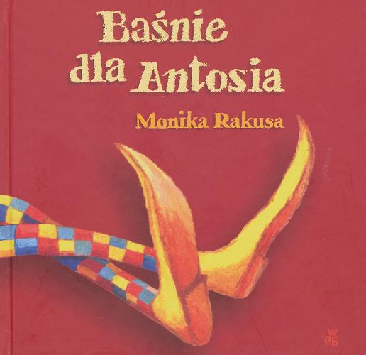 Okładka książki Baśnie dla Antosia / Monika Rakusa ; il. Lucyna Talejko-Kwiatkowska.
