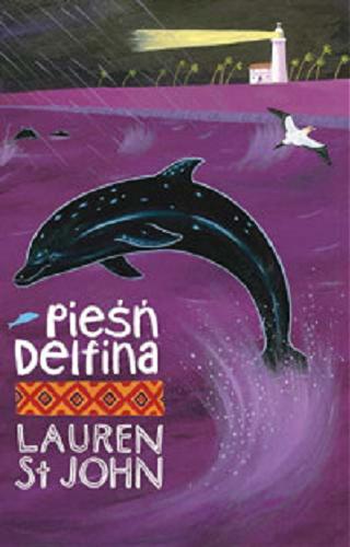 Okładka książki Pieśń delfina / Lauren St. John ; ilustracje David Dean ; przeład Agnieszka Walulik.