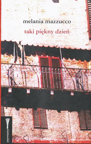 Okładka książki Taki piękny dzień / Melania Mazzucco ; przeł. [z wł.] Joanna Wachowiak-Finlaison.