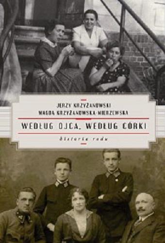 Okładka książki Według ojca, według córki : historia rodu / Jerzy Krzyżanowski, Magda Krzyżanowska-Mierzewska.