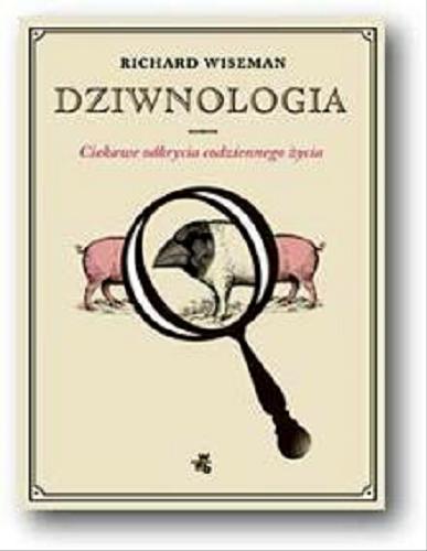 Okładka książki Dziwnologia : odkrywanie wielkich prawd w małych rzeczach / Richard Wiseman ; przeł. Jacek Konieczny.