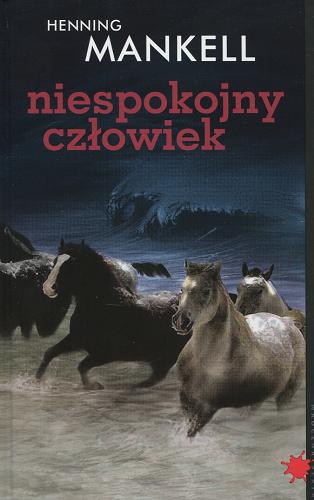 Okładka książki Niespokojny człowiek / Henning Mankell ; przełożyła Beata Walczak-Larsson.