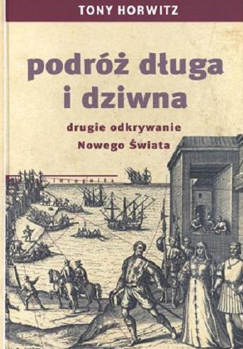 Okładka książki Podróż długa i dziwna : drugie odkrywanie Nowego Świata / Tony Horowitz ; przeł. Jarosław Mikos.