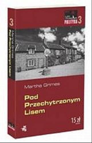 Okładka książki Pod Przechytrzonym Lisem / Martha Grimes ; przeł. Anna Bartkowicz.