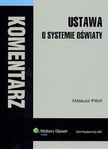Okładka książki Ustawa o systemie oświaty /  Mateusz Pilich.