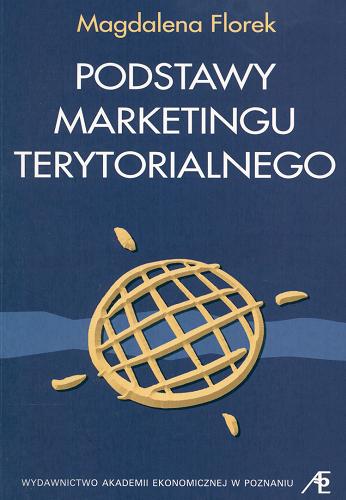 Okładka książki Podstawy marketingu terytorialnego / Magdalena Florek ; Akademia Ekonomiczna w Poznaniu.