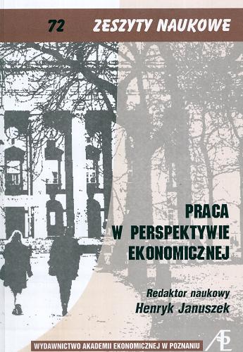 Okładka książki Praca w perspektywie ekonomicznej / red. nauk. Henryk Januszek ; Akademia Ekonomiczna w Poznaniu.
