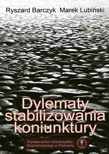 Okładka książki Dylematy stabilizowania koniunktury / Ryszard Barczyk, Marek Lubiński.