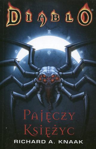 Okładka książki Diablo / ISA T. 4 Pajęczy Księżyc / Richard A Knaak ; tł. Grzegorz Komerski.