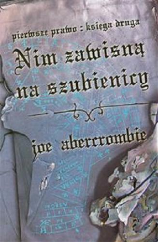 Okładka książki Nim zawisną na szubienicy / Joe Abercrombie ; [tłumaczenie] Jan Kabat.