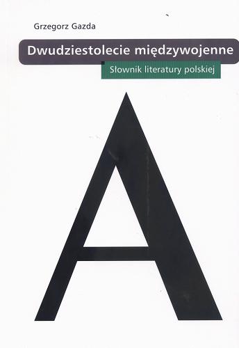 Okładka książki Dwudziestolecie międzywojenne : słownik literatury polskiej / Grzegorz Gazda.