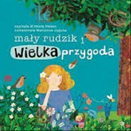 Okładka książki Mały rudzik i wielka przygoda / napisała Elżbieta Pałasz ; namalowała Marianna Jagoda.