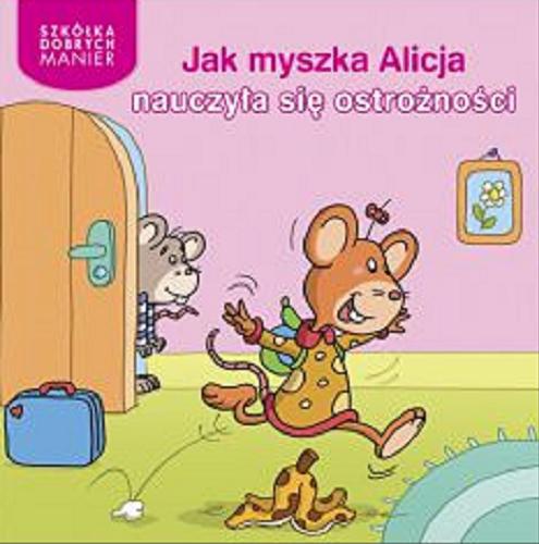 Okładka książki  Jak myszka Alicja nauczyła się ostrożności  6
