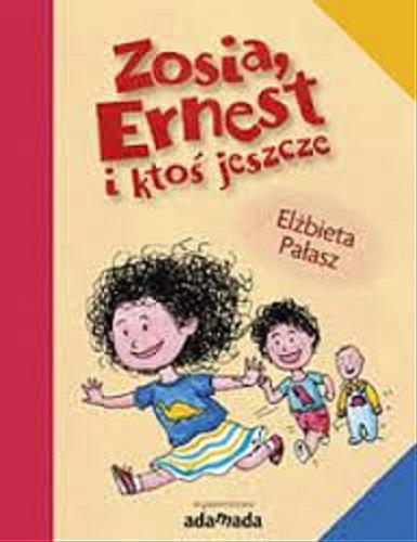 Okładka książki Zosia, Ernest i ktoś jeszcze / Elżbieta Pałasz ; ilustracje Zuzanna Dominiak.