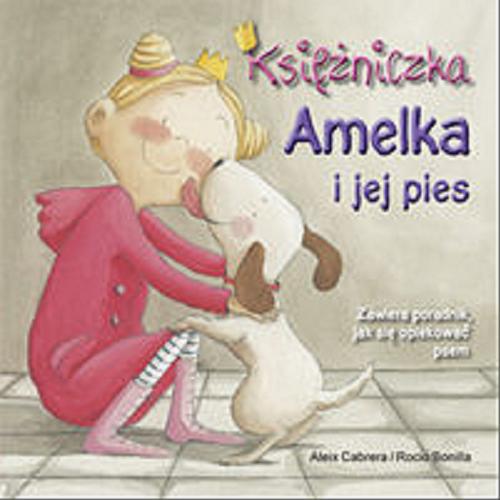Okładka książki Księżniczka Amelka i jej pies / [tekst] Aleix Cabrera ; [ilustracje] Rocio Bonilla ; [przekład Natalia Wiśniewska].
