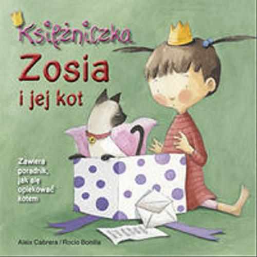 Okładka książki Księżniczka Zosia i jej kot / [tekst] Aleix Cabrera ; [ilustracje] Rocio Bonilla ; [przekład Natalia Wiśniewska].
