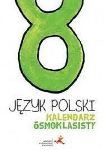 Okładka książki Język polski : kalendarz ósmoklasisty / Beata Fiszer, Małgorzata Hajduk.