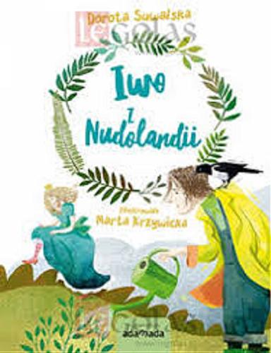 Okładka książki  Iwo z Nudolandii Dorota Suwalska; zilustrowała Marta Krzywicka. 13