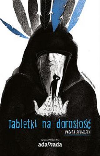 Okładka książki Tabletki na dorosłość / Dorota Suwalska ; zilustrowała Marta Ruszkowska.