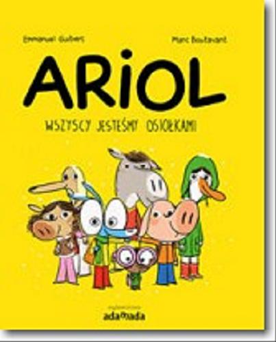 Okładka książki Ariol : wszyscy jesteśmy osiołkami / [tekst] Emmanuel Guibert ; [ilustracje] Marc Boutavant ; przekład Tomasz Swoboda.