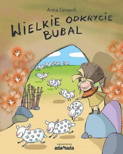 Okładka książki Wielkie odkrycie Bubal / Anna Cerasoli ; ilustracje Desideria Guicciardini ; przekład Agnieszka Liszka-Drążkiewicz.