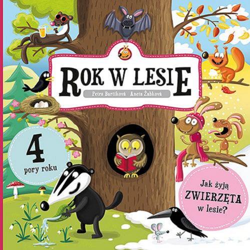 Okładka książki Rok w lesie : jak żyją zwierzęta w lesie : 4 pory roku / tekst: Petra Bartiková ; ilustracje: Aneta Žabková ; przekład: Piotr Salewski.