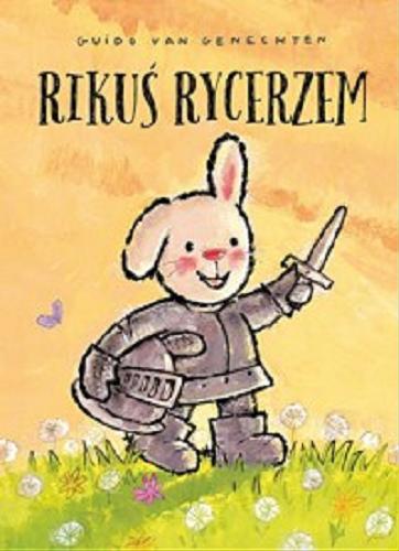 Okładka książki Rikuś rycerzem / Guido van Genechten ; przekład Ryszard Turczyn.
