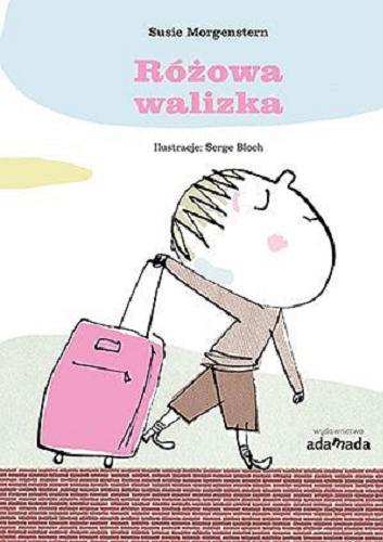 Okładka książki Różowa walizka / Susie Morgenstern ; ilustracje Serge Bloch ; przekład Iwona Janczy.