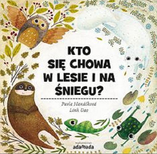 Okładka książki Kto się chowa w lesie i na śniegu? / Pavla Hanáčková, Linh Dao ; [przekład Piotr Salewski].