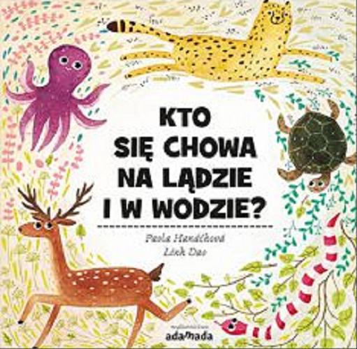 Okładka książki Kto się chowa na lądzie i w wodzie? / Pavla Hanáčková, Linh Dao ; [przekład Piotr Salewski].