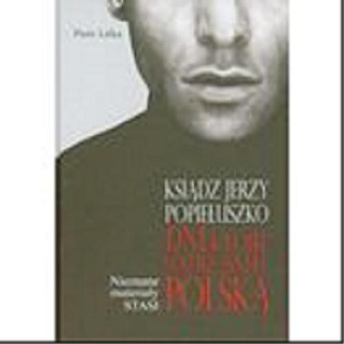 Okładka książki Ksiądz Jerzy Popiełuszko : dni, które wstrząsnęły Polską / Piotr Litka ; Erazm Ciołek [et al.].