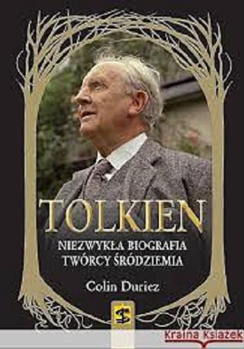 Okładka książki Tolkien : niezwykła biografia twórcy Śródziemia / Colin Duriez ; tłumaczyła Monika Sowińska-Mann.