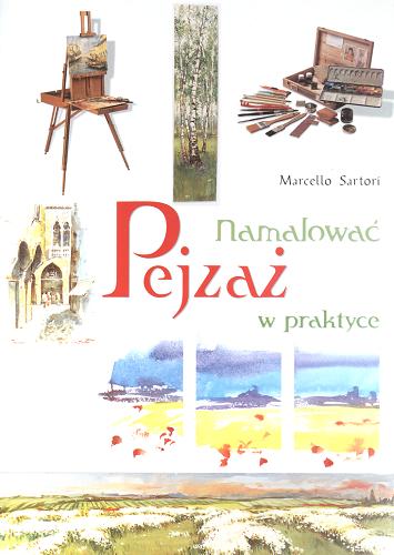 Okładka książki Namalowć pejzaż w praktyce / Marcello Sartori ; tłum. Justyna Sikorska-Boruc.