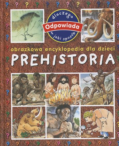 Okładka książki Prehistoria / pomysł É. Beaumont ; teksty C. Deraime ; il. MIA, Sergio I. Rognoni ; [Pol. transl. by Maria Głuch].