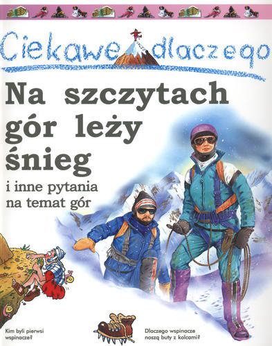 Okładka książki Na szczytach gór leży śnieg i inne pytania na temat gór / Jackie Gaff ; tłum. Janusz Ochab.
