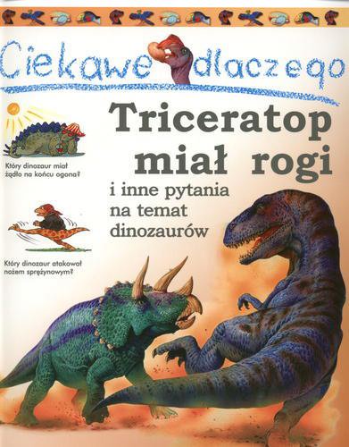 Okładka książki  Triceratop miał rogi : i inne pytania na temat dinozaurów  1