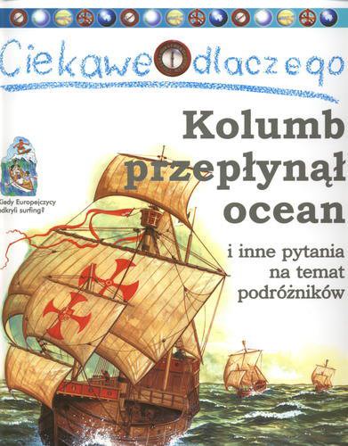Okładka książki Kolumb przepłynął ocean i inne pytania na temat podróżników / Rosie Greenwood ; tłum. Janusz Ochab.