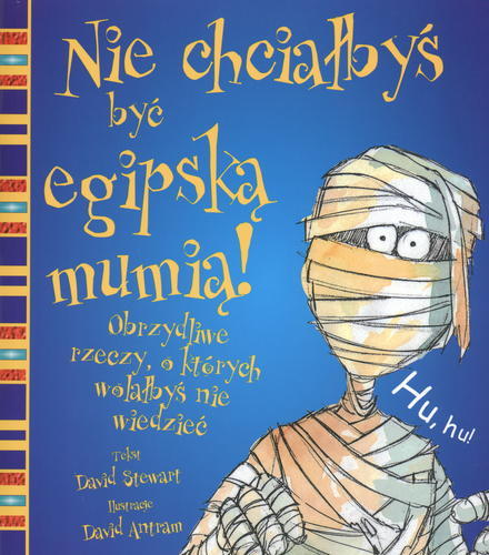Okładka książki  Nie chciałbyś być egipską mumią! : obrzydliwe rzeczy, o których wolałbyś nie wiedzieć  1