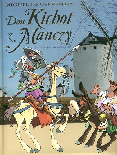 Okładka książki Don Kichot z Manczy / Miguel de Cervantes ; il. Antonio Albarrán ; [Pol. transl. by Katarzyna Misztal].