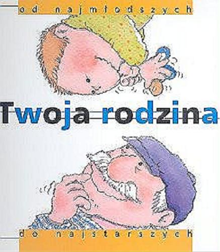 Okładka książki Twoja rodzina : od najmłodszych do najstarszych / Nuria Roca ; il. Rosa Maria Curto ; tł. Janusz Ochab.