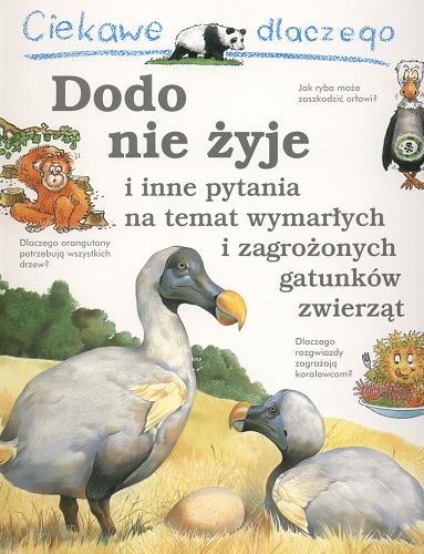 Okładka książki Ciekawe dlaczego Dodo nie żyje i inne pytania na temat wymarłych i zagrożonych gatunków zwierząt / Andrew Charman ; Polish translation by Janusz Ochab ; ilustracje John Butler, Peter Dennis, Christian Hook, Biz Hull, Ian Jackson, Terence Lambert, Alan Male, Nicki Palin, Maurice Pledger, Bryan Poole.